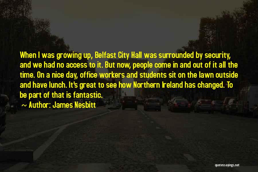 James Nesbitt Quotes: When I Was Growing Up, Belfast City Hall Was Surrounded By Security, And We Had No Access To It. But