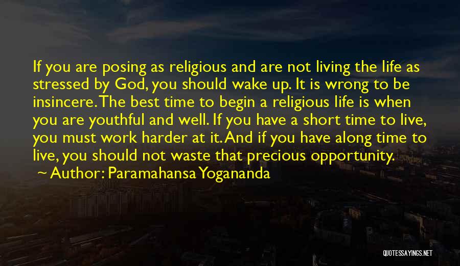 Paramahansa Yogananda Quotes: If You Are Posing As Religious And Are Not Living The Life As Stressed By God, You Should Wake Up.
