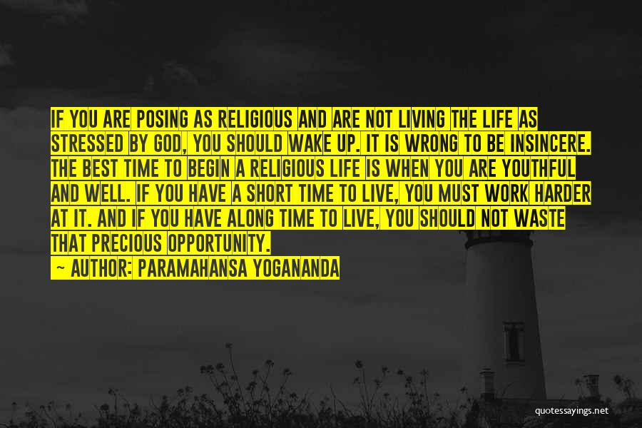 Paramahansa Yogananda Quotes: If You Are Posing As Religious And Are Not Living The Life As Stressed By God, You Should Wake Up.