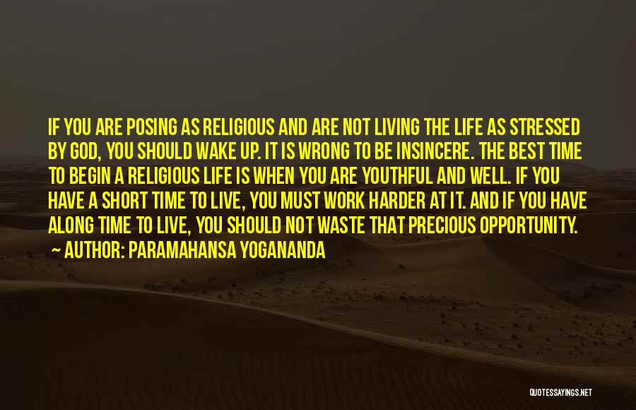 Paramahansa Yogananda Quotes: If You Are Posing As Religious And Are Not Living The Life As Stressed By God, You Should Wake Up.