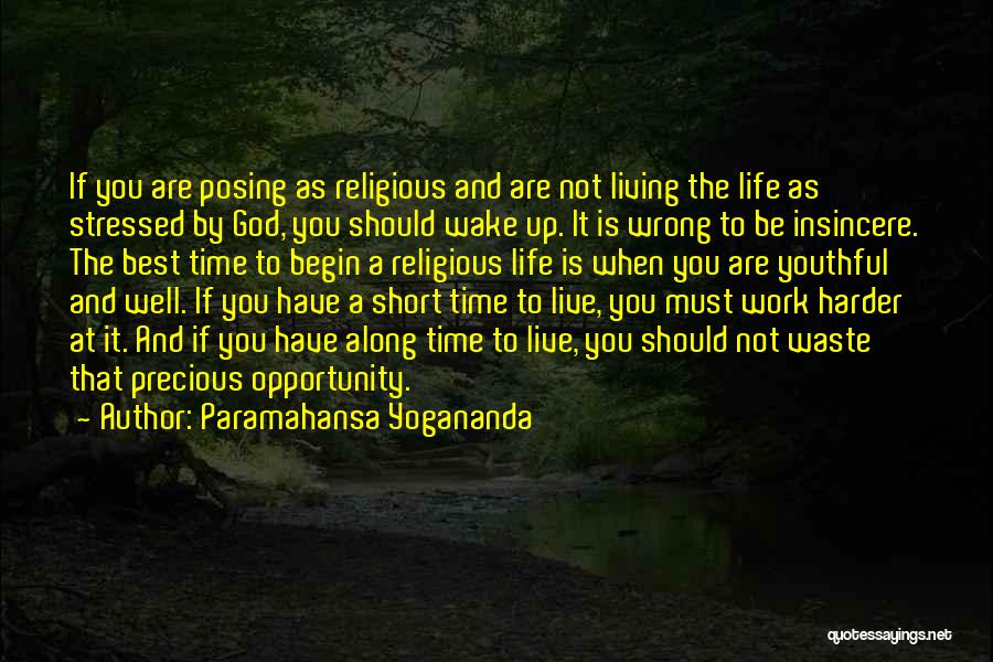 Paramahansa Yogananda Quotes: If You Are Posing As Religious And Are Not Living The Life As Stressed By God, You Should Wake Up.