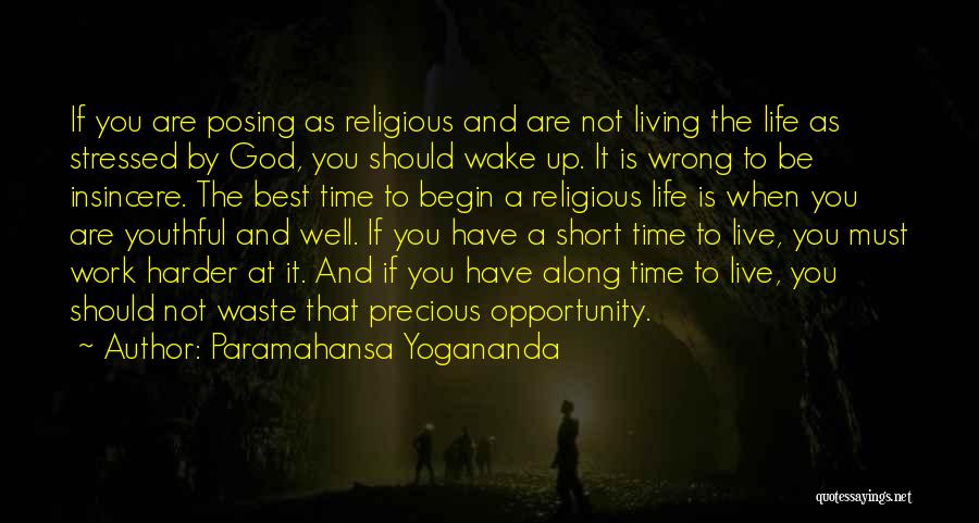 Paramahansa Yogananda Quotes: If You Are Posing As Religious And Are Not Living The Life As Stressed By God, You Should Wake Up.