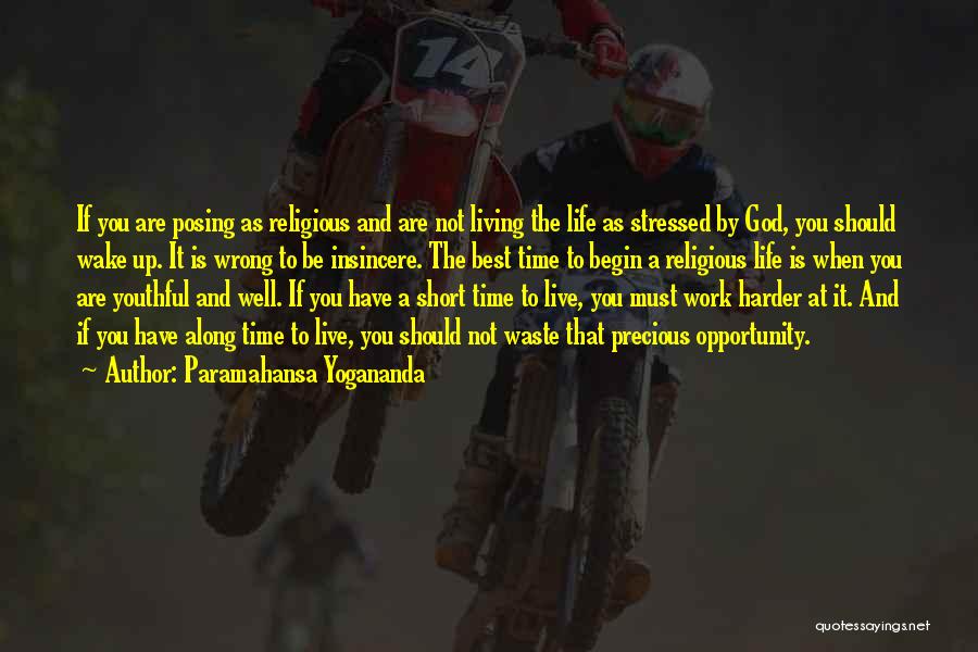 Paramahansa Yogananda Quotes: If You Are Posing As Religious And Are Not Living The Life As Stressed By God, You Should Wake Up.