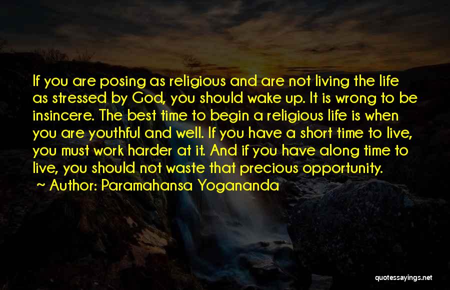 Paramahansa Yogananda Quotes: If You Are Posing As Religious And Are Not Living The Life As Stressed By God, You Should Wake Up.