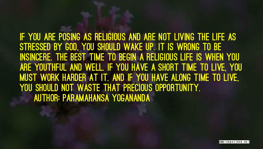 Paramahansa Yogananda Quotes: If You Are Posing As Religious And Are Not Living The Life As Stressed By God, You Should Wake Up.