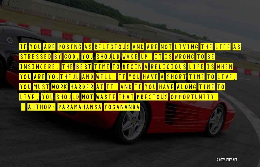 Paramahansa Yogananda Quotes: If You Are Posing As Religious And Are Not Living The Life As Stressed By God, You Should Wake Up.