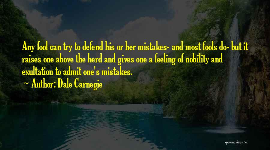 Dale Carnegie Quotes: Any Fool Can Try To Defend His Or Her Mistakes- And Most Fools Do- But It Raises One Above The