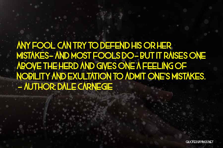 Dale Carnegie Quotes: Any Fool Can Try To Defend His Or Her Mistakes- And Most Fools Do- But It Raises One Above The