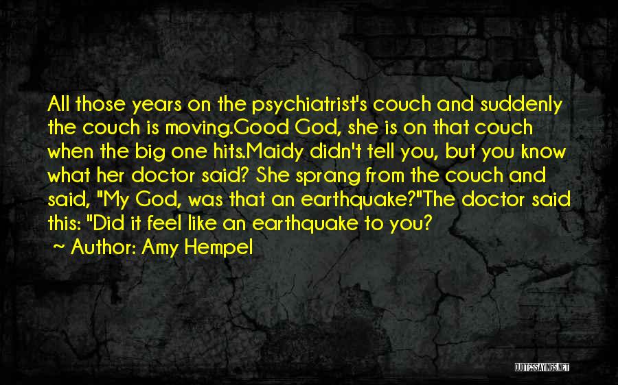 Amy Hempel Quotes: All Those Years On The Psychiatrist's Couch And Suddenly The Couch Is Moving.good God, She Is On That Couch When