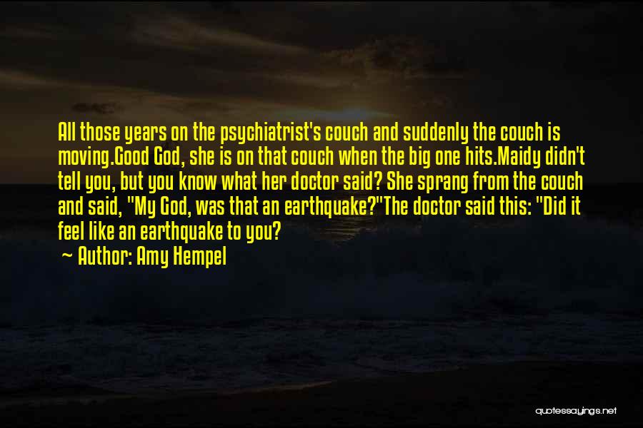 Amy Hempel Quotes: All Those Years On The Psychiatrist's Couch And Suddenly The Couch Is Moving.good God, She Is On That Couch When