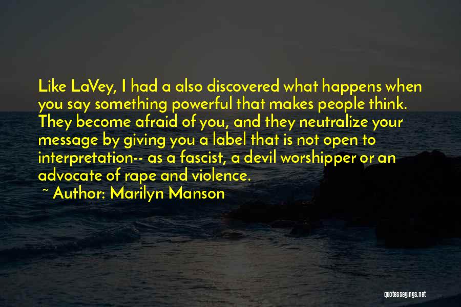 Marilyn Manson Quotes: Like Lavey, I Had A Also Discovered What Happens When You Say Something Powerful That Makes People Think. They Become