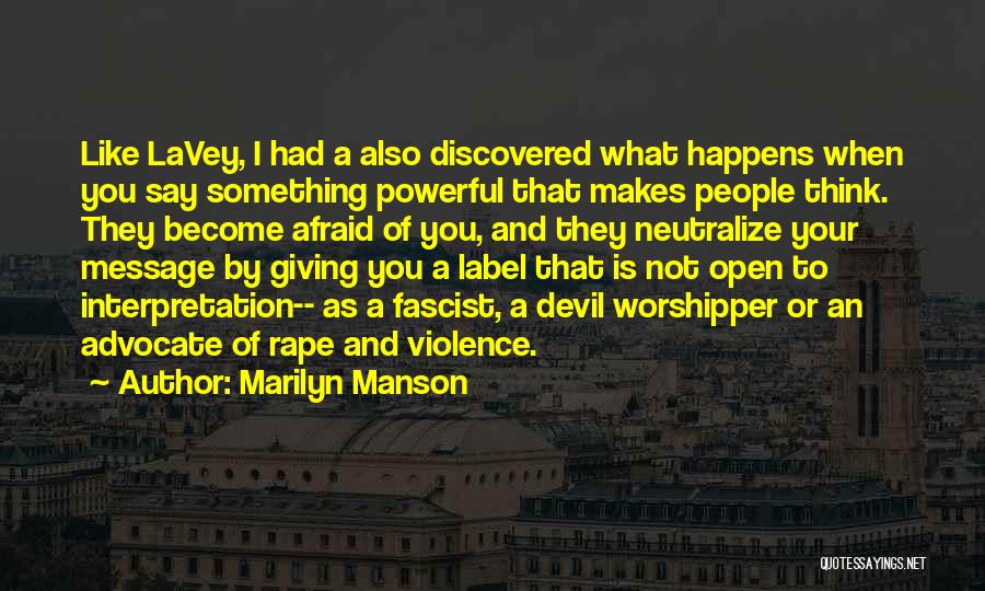 Marilyn Manson Quotes: Like Lavey, I Had A Also Discovered What Happens When You Say Something Powerful That Makes People Think. They Become