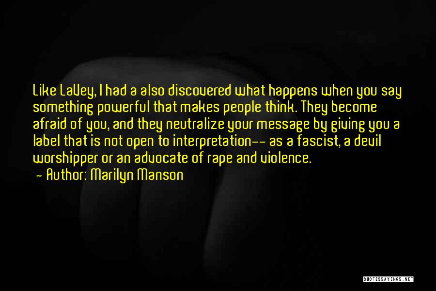 Marilyn Manson Quotes: Like Lavey, I Had A Also Discovered What Happens When You Say Something Powerful That Makes People Think. They Become