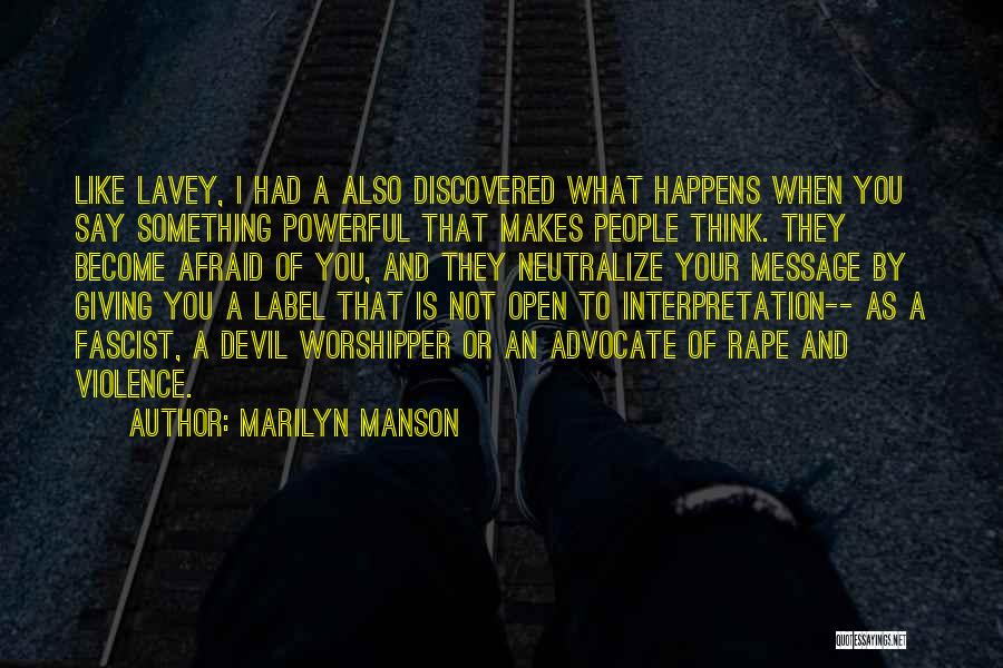 Marilyn Manson Quotes: Like Lavey, I Had A Also Discovered What Happens When You Say Something Powerful That Makes People Think. They Become