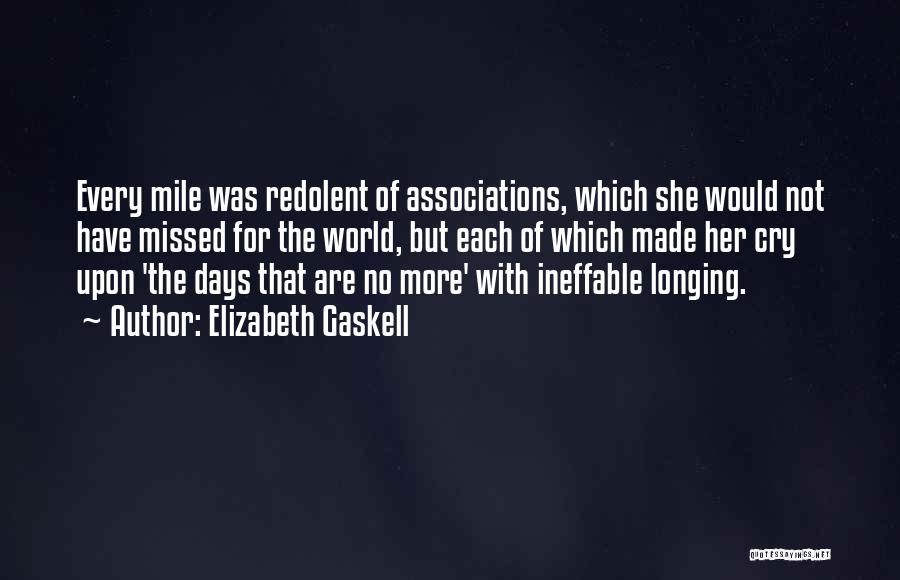 Elizabeth Gaskell Quotes: Every Mile Was Redolent Of Associations, Which She Would Not Have Missed For The World, But Each Of Which Made