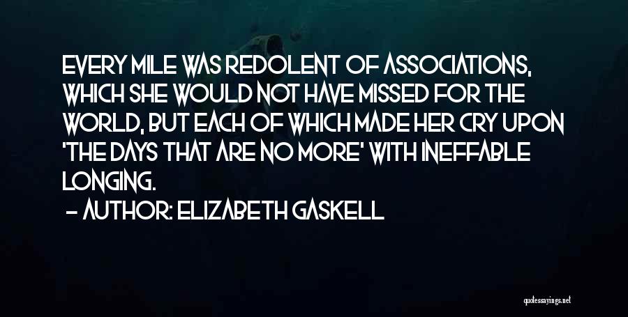 Elizabeth Gaskell Quotes: Every Mile Was Redolent Of Associations, Which She Would Not Have Missed For The World, But Each Of Which Made