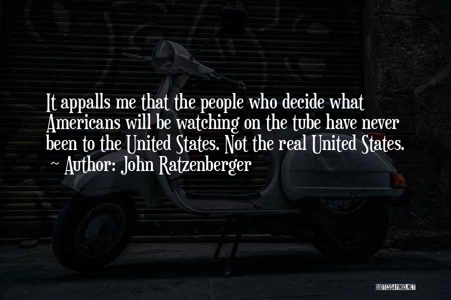 John Ratzenberger Quotes: It Appalls Me That The People Who Decide What Americans Will Be Watching On The Tube Have Never Been To