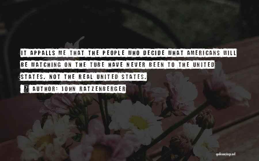 John Ratzenberger Quotes: It Appalls Me That The People Who Decide What Americans Will Be Watching On The Tube Have Never Been To