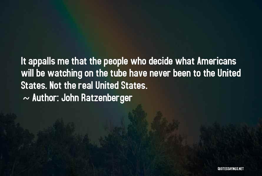 John Ratzenberger Quotes: It Appalls Me That The People Who Decide What Americans Will Be Watching On The Tube Have Never Been To