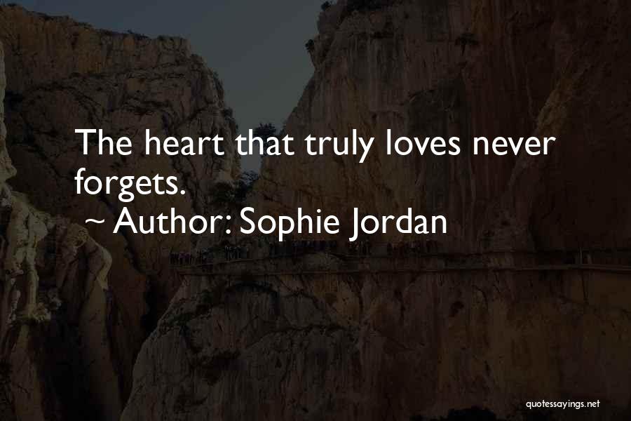 Sophie Jordan Quotes: The Heart That Truly Loves Never Forgets.