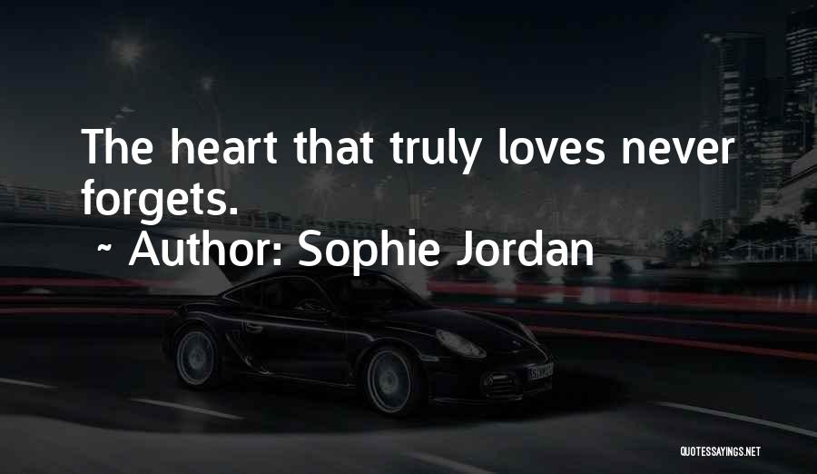 Sophie Jordan Quotes: The Heart That Truly Loves Never Forgets.