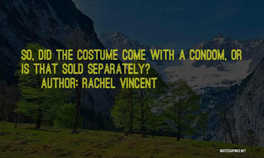 Rachel Vincent Quotes: So, Did The Costume Come With A Condom, Or Is That Sold Separately?