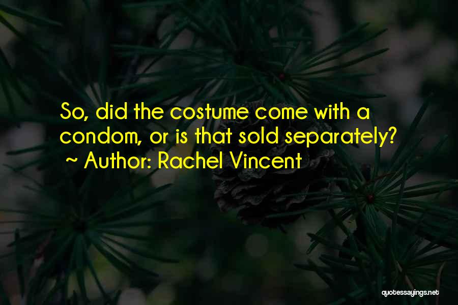 Rachel Vincent Quotes: So, Did The Costume Come With A Condom, Or Is That Sold Separately?