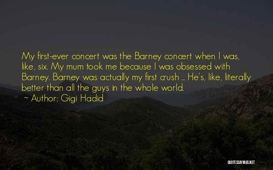Gigi Hadid Quotes: My First-ever Concert Was The Barney Concert When I Was, Like, Six. My Mum Took Me Because I Was Obsessed