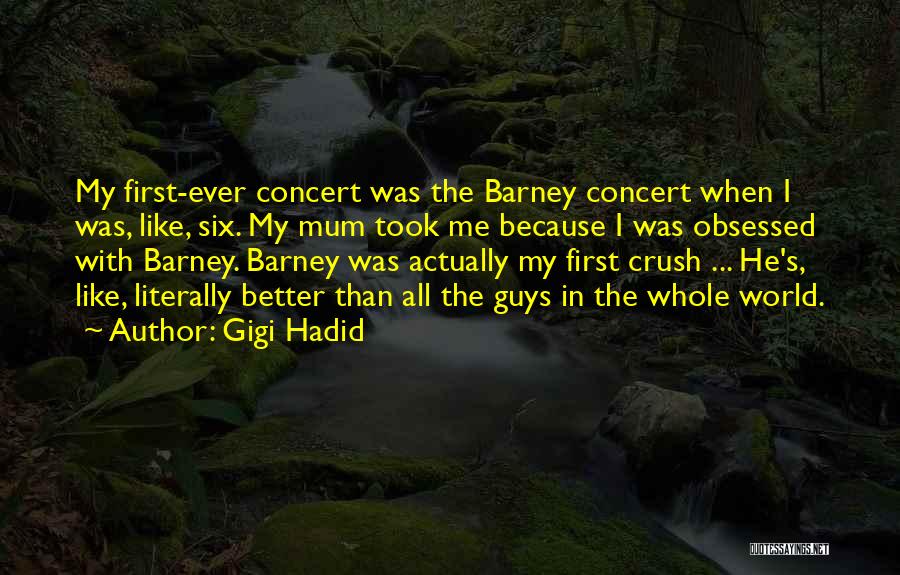 Gigi Hadid Quotes: My First-ever Concert Was The Barney Concert When I Was, Like, Six. My Mum Took Me Because I Was Obsessed