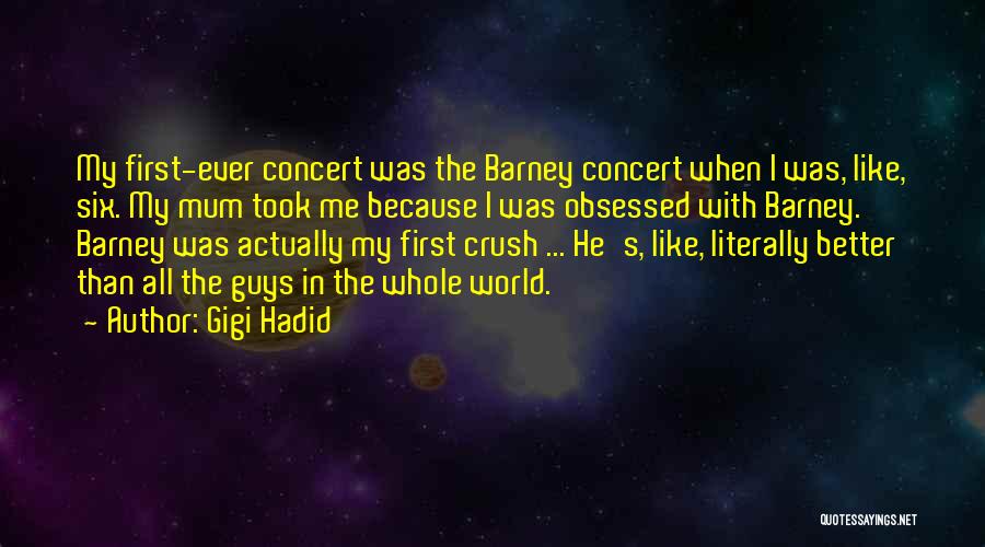 Gigi Hadid Quotes: My First-ever Concert Was The Barney Concert When I Was, Like, Six. My Mum Took Me Because I Was Obsessed