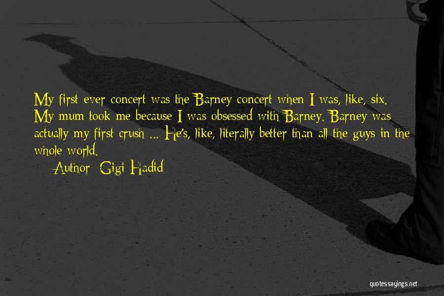 Gigi Hadid Quotes: My First-ever Concert Was The Barney Concert When I Was, Like, Six. My Mum Took Me Because I Was Obsessed