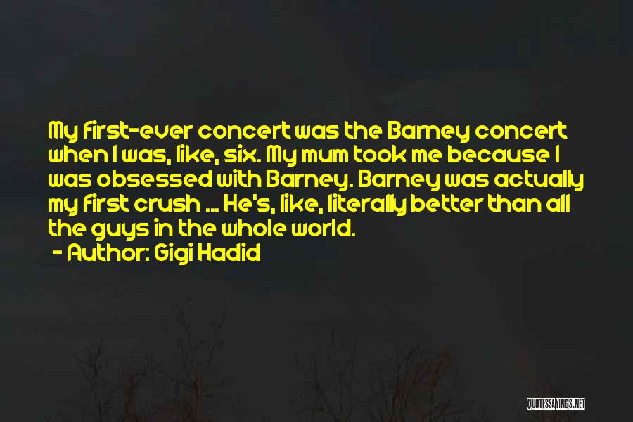 Gigi Hadid Quotes: My First-ever Concert Was The Barney Concert When I Was, Like, Six. My Mum Took Me Because I Was Obsessed