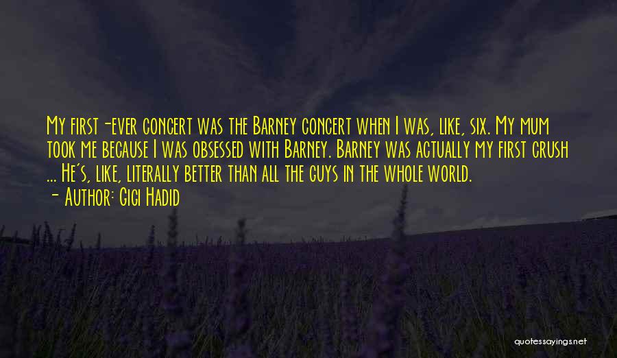 Gigi Hadid Quotes: My First-ever Concert Was The Barney Concert When I Was, Like, Six. My Mum Took Me Because I Was Obsessed