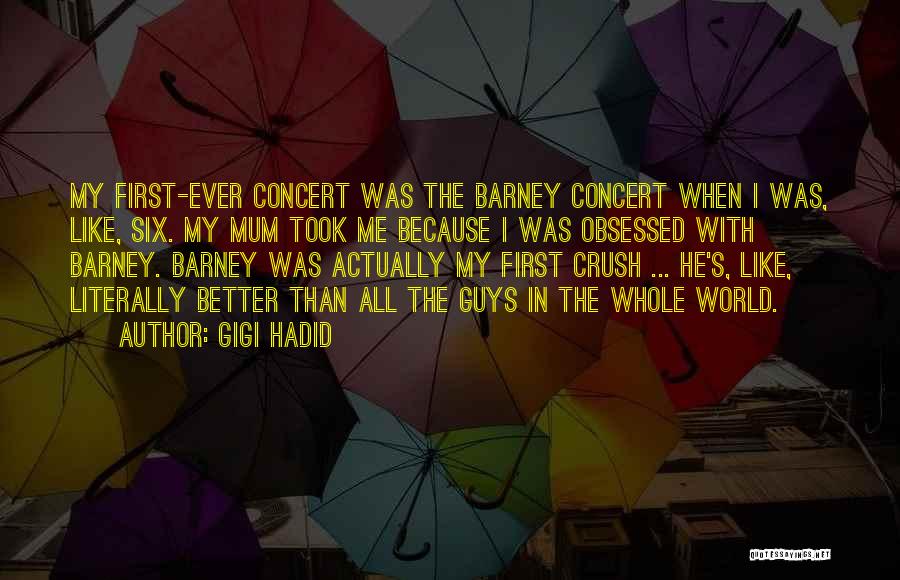 Gigi Hadid Quotes: My First-ever Concert Was The Barney Concert When I Was, Like, Six. My Mum Took Me Because I Was Obsessed
