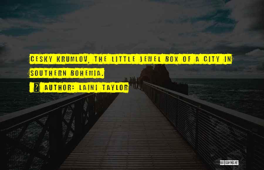 Laini Taylor Quotes: Cesky Krumlov, The Little Jewel Box Of A City In Southern Bohemia.