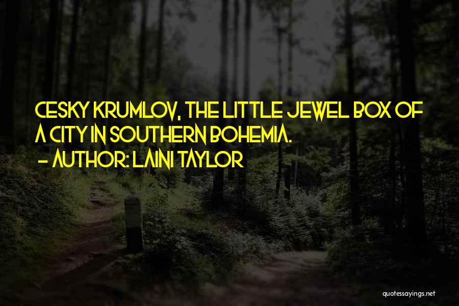 Laini Taylor Quotes: Cesky Krumlov, The Little Jewel Box Of A City In Southern Bohemia.