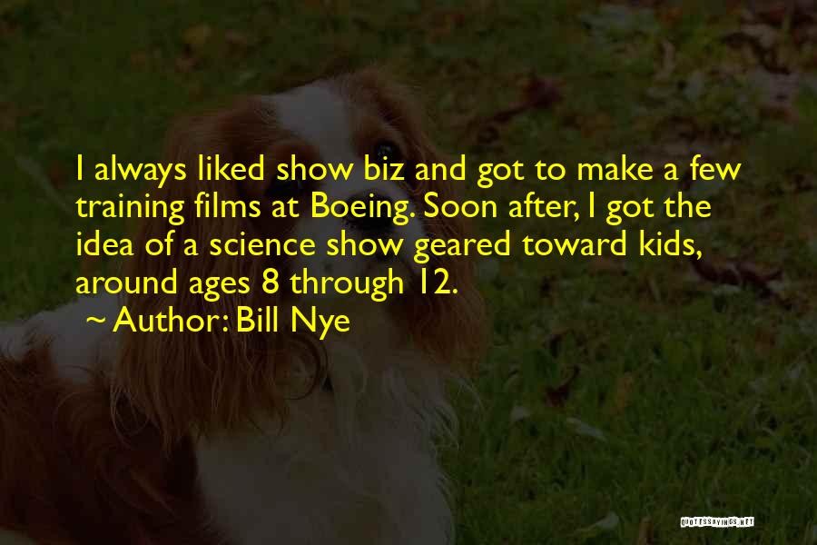 Bill Nye Quotes: I Always Liked Show Biz And Got To Make A Few Training Films At Boeing. Soon After, I Got The