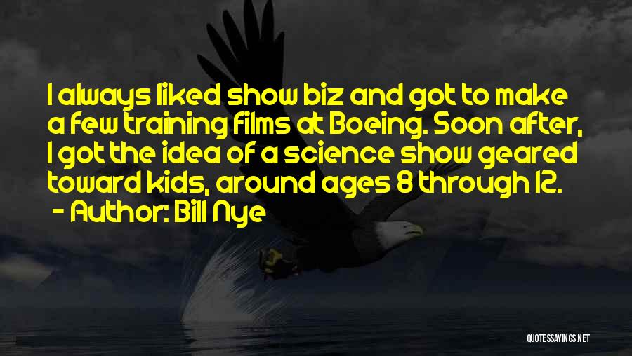 Bill Nye Quotes: I Always Liked Show Biz And Got To Make A Few Training Films At Boeing. Soon After, I Got The