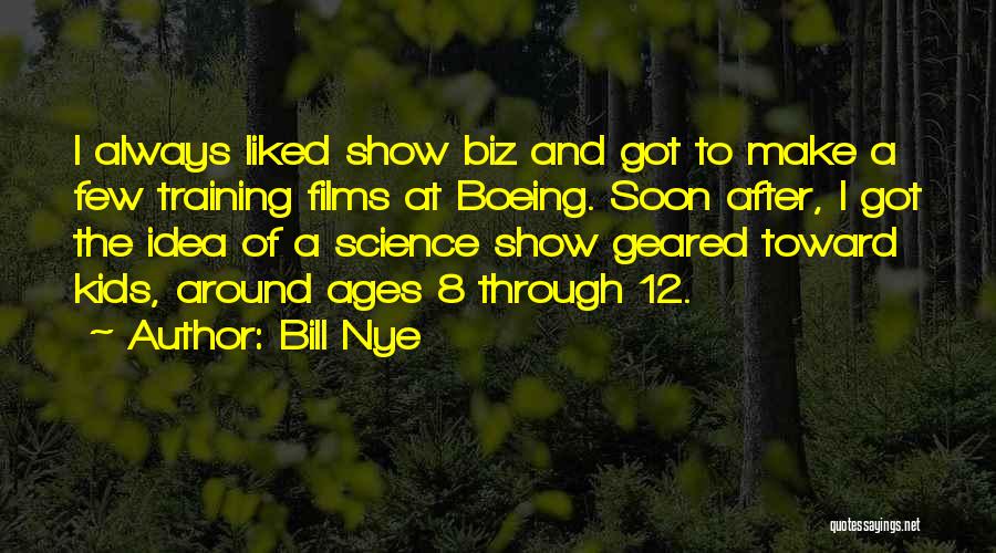 Bill Nye Quotes: I Always Liked Show Biz And Got To Make A Few Training Films At Boeing. Soon After, I Got The