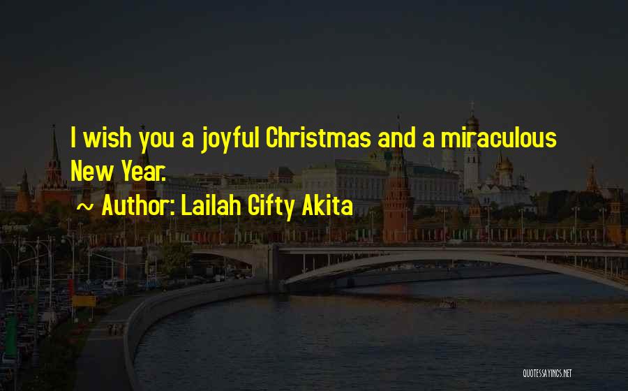 Lailah Gifty Akita Quotes: I Wish You A Joyful Christmas And A Miraculous New Year.