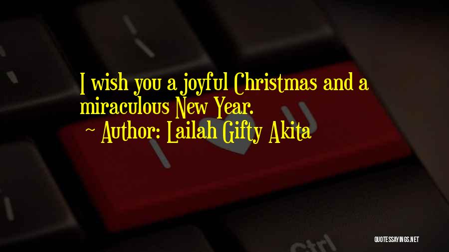 Lailah Gifty Akita Quotes: I Wish You A Joyful Christmas And A Miraculous New Year.