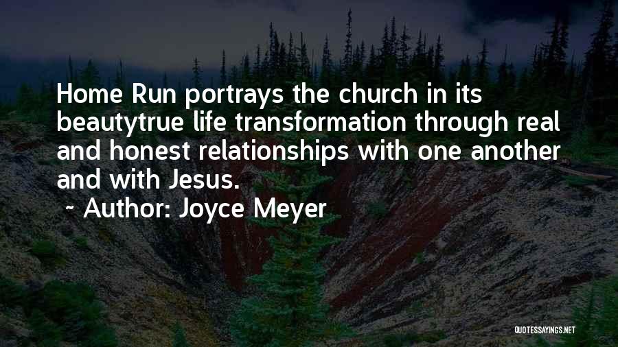 Joyce Meyer Quotes: Home Run Portrays The Church In Its Beautytrue Life Transformation Through Real And Honest Relationships With One Another And With