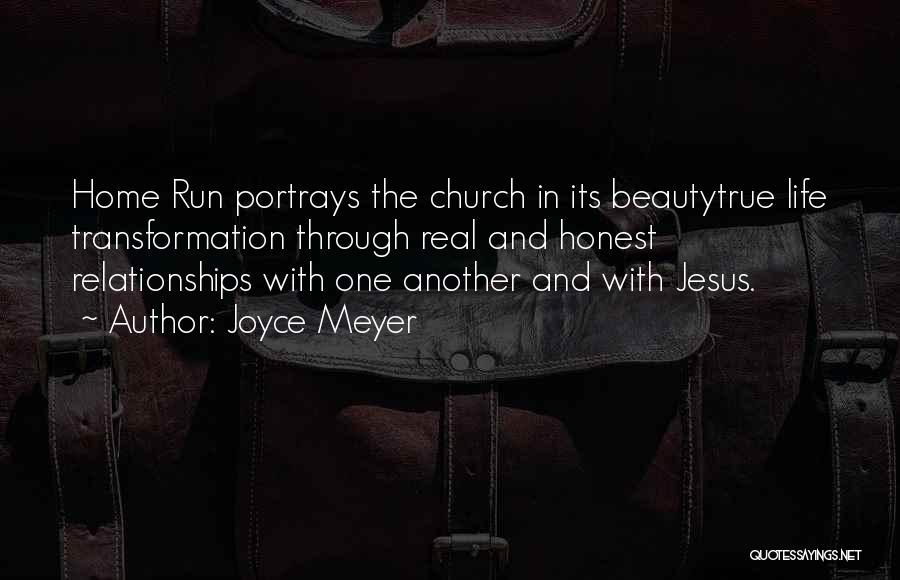 Joyce Meyer Quotes: Home Run Portrays The Church In Its Beautytrue Life Transformation Through Real And Honest Relationships With One Another And With