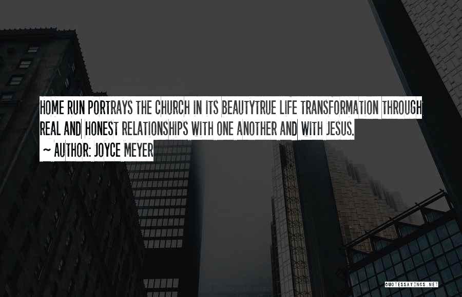 Joyce Meyer Quotes: Home Run Portrays The Church In Its Beautytrue Life Transformation Through Real And Honest Relationships With One Another And With