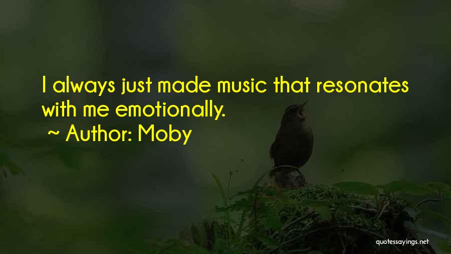 Moby Quotes: I Always Just Made Music That Resonates With Me Emotionally.