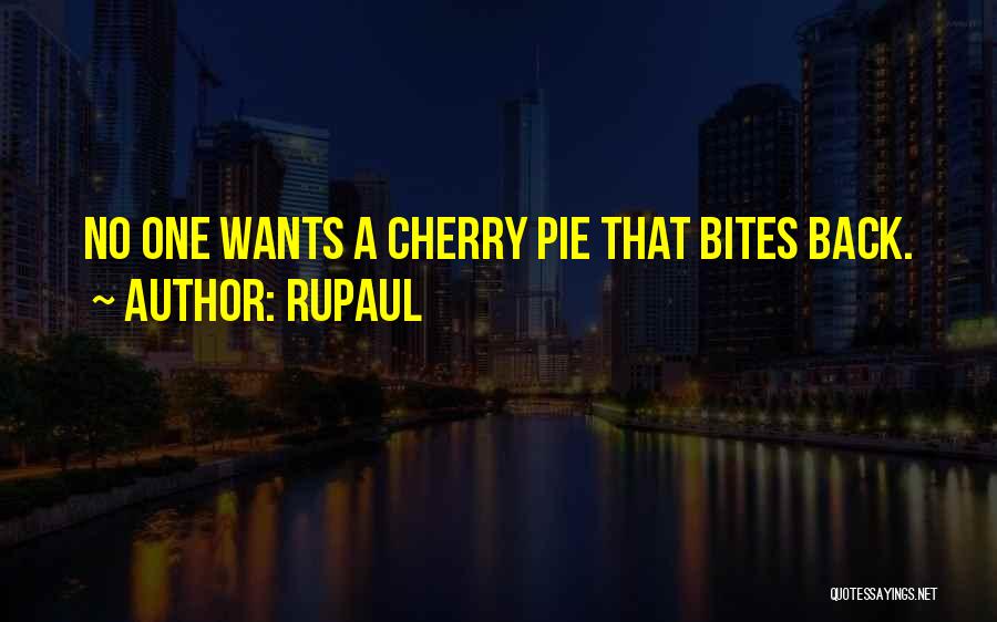 RuPaul Quotes: No One Wants A Cherry Pie That Bites Back.