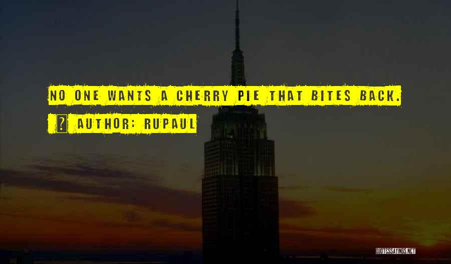 RuPaul Quotes: No One Wants A Cherry Pie That Bites Back.