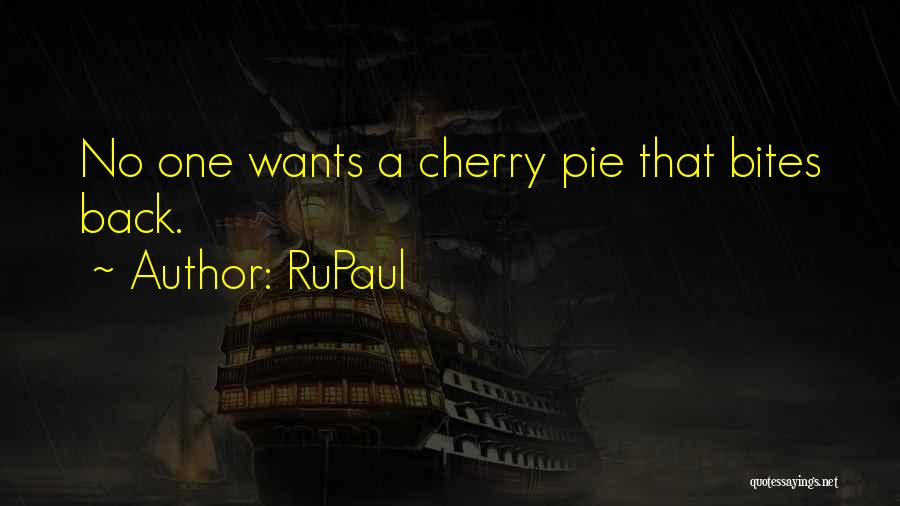 RuPaul Quotes: No One Wants A Cherry Pie That Bites Back.