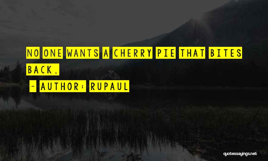 RuPaul Quotes: No One Wants A Cherry Pie That Bites Back.