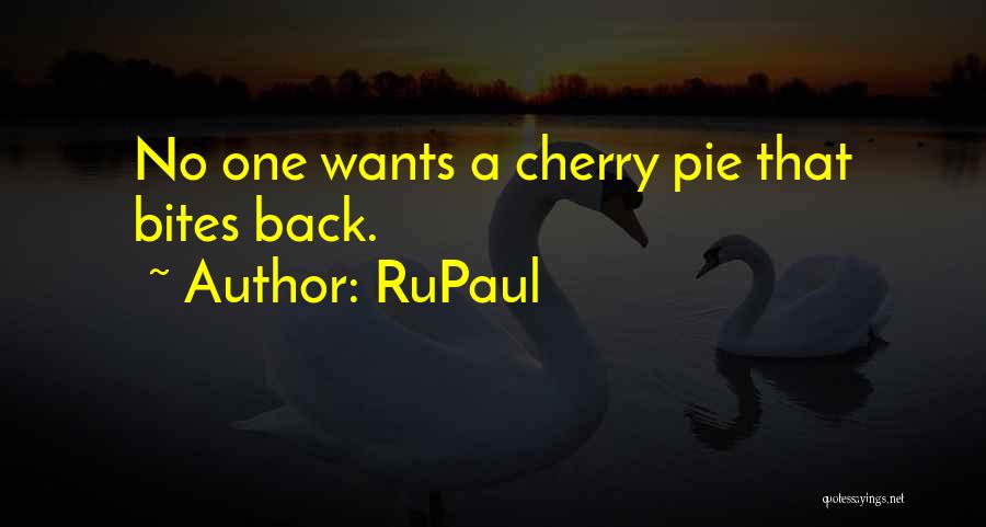 RuPaul Quotes: No One Wants A Cherry Pie That Bites Back.